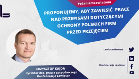 Konfederacja Lewiatan: Przepisy dotyczące ochrony polskich firm przed przejęciem zaszkodzą gospodarce