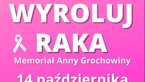 Wyroluj Raka 2022 – Memoriał Anny Grochowiny