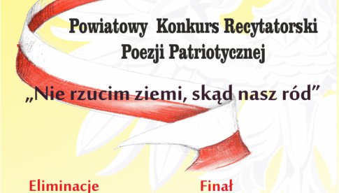 Powiatowy Konkurs Poezji Patriotycznej Nie rzucim ziemi, skąd nasz ród
