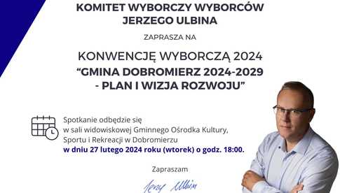 27.02, Dobromierz: Konwencja wyborcza wójta Jerzego Ulbina Gmina Dobromierz 2024-29 - Plan i wizja rozwoju