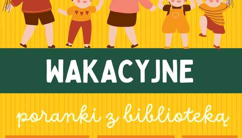 Ruszają Wakacyjne Poranki z Biblioteką