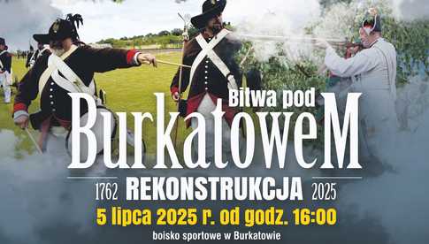 5.07, Burkatów: 263. rocznica bitwy pod Burkatowem - rekonstrukcja, piknik historyczny