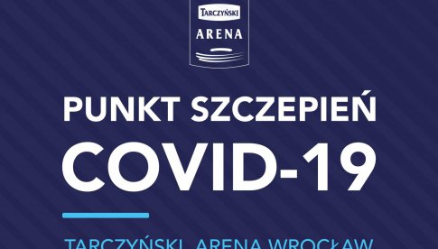 Darmowe szczepienia przeciwko COVID-19 na Tarczyński Arena