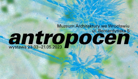 Otwarcie wystawy Antropocen w Muzeum Architektury