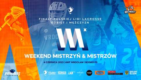Weekend Mistrzyń & Mistrzów: Finał Polskiej Ligi Lacrosse kobiet i mężczyzn