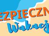 Bezpieczne wakacje. Ząbkowicki sanepid radzi: planuj, obserwuj, reaguj!