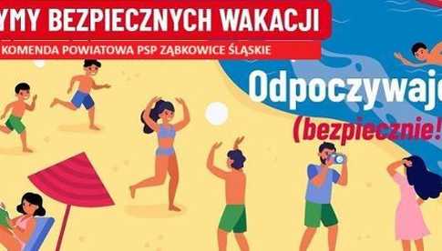 Ząbkowiccy strażacy życzą bezpiecznych wakacji i radzą, co zrobić, by takie były