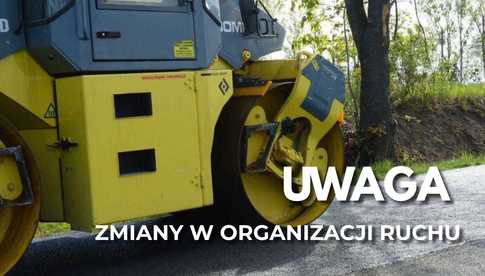 Przebudowa drogi Ciepłowody - Stary Henryków. Informujemy o zmianach w organizacji ruchu