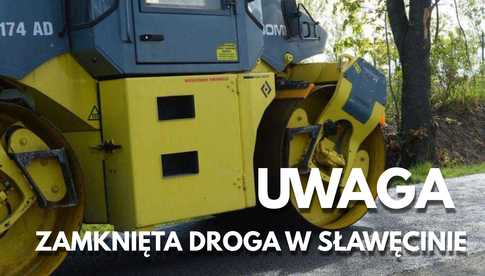 UWAGA! Informujemy o zamknięciu drogi powiatowej w Sławęcinie. Utrudnienia potrwają 24 godziny