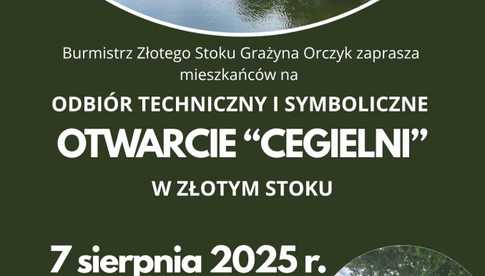 07.08, Złoty Stok: Odbiór techniczny i symboliczne otwarcie Cegielni